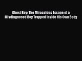 Ghost Boy: The Miraculous Escape of a Misdiagnosed Boy Trapped Inside His Own Body [Read] Online