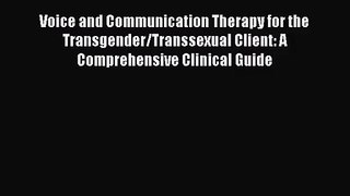 Voice and Communication Therapy for the Transgender/Transsexual Client: A Comprehensive Clinical