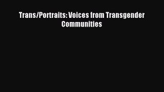 Trans/Portraits: Voices from Transgender Communities [Download] Online