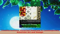 PDF Download  Trashformations Recycled Materials in Contemporary American Art and Design Download Online
