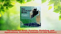 PDF Download  The AutoCAD Book Drawing Modeling and Applications Including Release 13 4th Edition Read Full Ebook