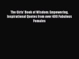 The Girls' Book of Wisdom: Empowering Inspirational Quotes from over 400 Fabulous Females [PDF]