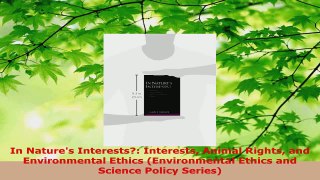 Read  In Natures Interests Interests Animal Rights and Environmental Ethics Environmental EBooks Online