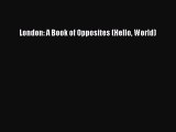 London: A Book of Opposites (Hello World) [Download] Online