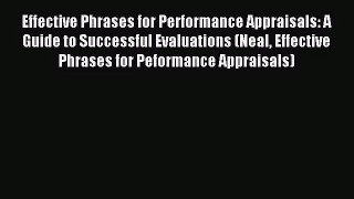 Effective Phrases for Performance Appraisals: A Guide to Successful Evaluations (Neal Effective