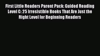 First Little Readers Parent Pack: Guided Reading Level C: 25 Irresistible Books That Are Just