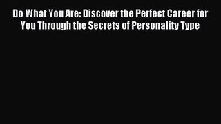 Do What You Are: Discover the Perfect Career for You Through the Secrets of Personality Type