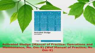 PDF Download  Activated Sludge Manual of Practice Operations and Maintenance No Om9 Wef Manual of Download Full Ebook