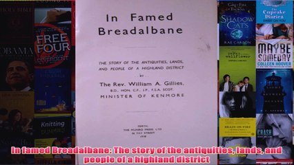 In famed Breadalbane The story of the antiquities lands and people of a highland district