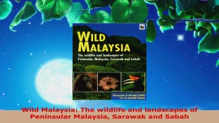 Read  Wild Malaysia The wildlife and landscapes of Peninsular Malaysia Sarawak and Sabah EBooks Online