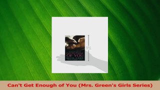 PDF Download  Cant Get Enough of You Mrs Greens Girls Series Download Online