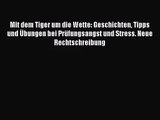 Mit dem Tiger um die Wette: Geschichten Tipps und Übungen bei Prüfungsangst und Stress. Neue