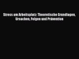 Stress am Arbeitsplatz: Theoretische Grundlagen Ursachen Folgen und Prävention Full Ebook