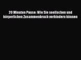 20 Minuten Pause: Wie Sie seelischen und körperlichen Zusammenbruch verhindern können Full