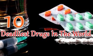 10 Deadliest Drugs In The World That You Should Avoid