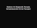 Diabetes 1x1: Diagnostik Therapie Verlaufskontrolle (1x1 der Therapie) PDF Herunterladen
