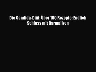 Die Candida Diat Uber 100 Rezepte Endlich Schluss Mit Darmpilzen Pdf Ebook Herunterladen Video Dailymotion