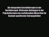 Die Integrative Gestalttherapie in der Suchttherapie: Wirksame Haltungen in der Psychotherapie