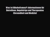 Was ist Alkoholismus?: Informationen für Betroffene Angehörige und Therapeuten (Gesundheit