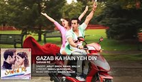 GAZAB KA HAIN YEH DIN  Full Song (AUDIO)- SANAM RE - Pulkit Samrat  Yami Gautam  Divya khosla