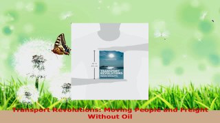 PDF Download  Transport Revolutions Moving People and Freight Without Oil Read Online