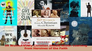 PDF Download  50 Women Every Christian Should Know Learning from Heroines of the Faith Read Full Ebook