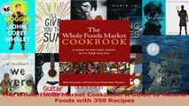 PDF Download  The Whole Foods Market Cookbook A Guide to Natural Foods with 350 Recipes Download Online