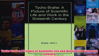 Tycho Brahe A Picture of Scientific Life and Work in the Sixteenth Century