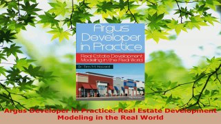 Read  Argus Developer in Practice Real Estate Development Modeling in the Real World Ebook Free