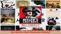 PDF Download  Hitlers Last Days The Death of the Nazi Regime and the Worlds Most Notorious Dictator PDF Full Ebook