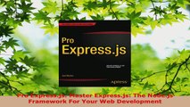 Download  Pro Expressjs Master Expressjs The Nodejs Framework For Your Web Development PDF Online