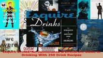 PDF Download  Esquire Drinks An Opinionated  Irreverent Guide to Drinking With 250 Drink Recipes Read Full Ebook