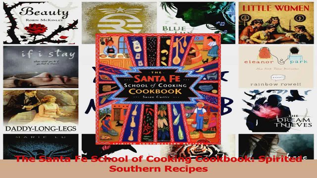 PDF Download The Santa Fe School of Cooking Cookbook Spirited Southern Recipes Read Online