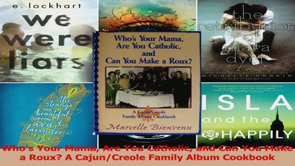 PDF Download  Whos Your Mama Are You Catholic and Can You Make a Roux A CajunCreole Family Album Download Full Ebook