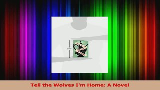 PDF Download  Tell the Wolves Im Home A Novel Download Full Ebook