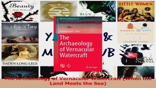 PDF Download  The Archaeology of Vernacular Watercraft When the Land Meets the Sea Read Online