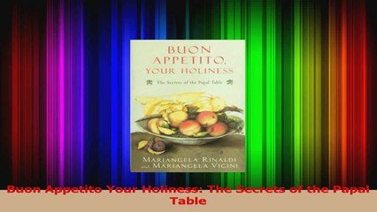 PDF Download  Buon Appetito Your Holiness The Secrets of the Papal Table Download Full Ebook