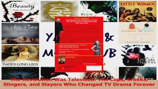 PDF Download  The Revolution Was Televised The Cops Crooks Slingers and Slayers Who Changed TV Drama Read Full Ebook