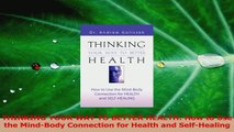 PDF Download  THINKING YOUR WAY TO BETTER HEALTH How to Use the MindBody Connection for Health and Read Online