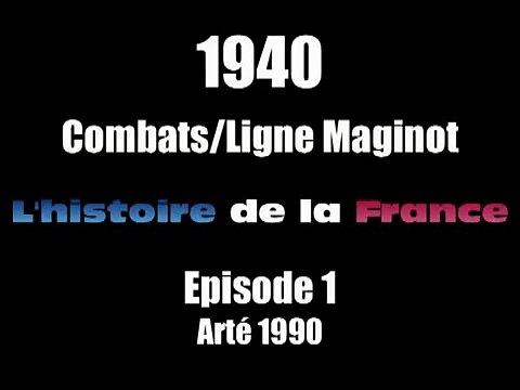 1940 1 Combats et ligne Maginot l'Histoire de la France Arté