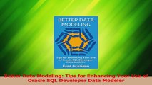 PDF Download  Better Data Modeling Tips for Enhancing Your Use of Oracle SQL Developer Data Modeler Read Full Ebook