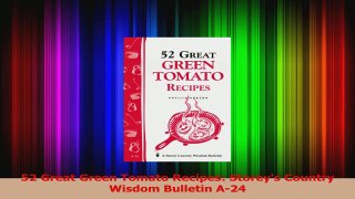 PDF Download  52 Great Green Tomato Recipes Storeys Country Wisdom Bulletin A24 PDF Full Ebook