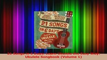 PDF Download  21 Songs in 6 Days Learn Ukulele the Easy Way Ukulele Songbook Volume 1 Read Online