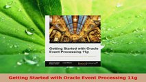 PDF Download  Getting Started with Oracle Event Processing 11g PDF Full Ebook