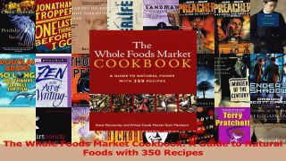 PDF Download  The Whole Foods Market Cookbook A Guide to Natural Foods with 350 Recipes Read Full Ebook
