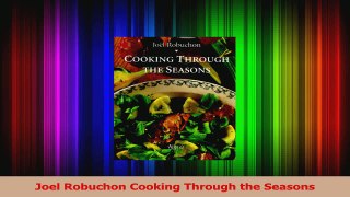 PDF Download  Joel Robuchon Cooking Through the Seasons Read Online