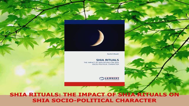 Read SHIA RITUALS THE IMPACT OF SHIA RITUALS ON SHIA SOCIOPOLITICAL CHARACTER PDF Free