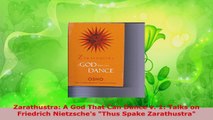 Download  Zarathustra A God That Can Dance v 1 Talks on Friedrich Nietzsches Thus Spake EBooks Online