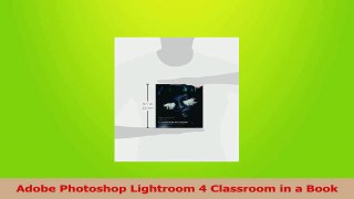 Read  Adobe Photoshop Lightroom 4 Classroom in a Book PDF Online