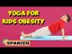 Yoga para la Obesidad Niños | Yoga For Kids Obesity | Beginning of Asana Posture in Spanish